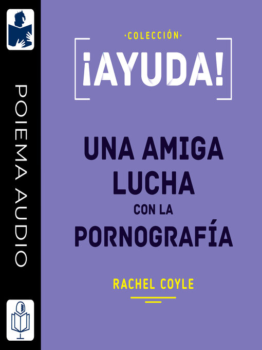 Title details for ¡Ayuda! Una amiga lucha con la pornografía by Rachel Coyle - Available